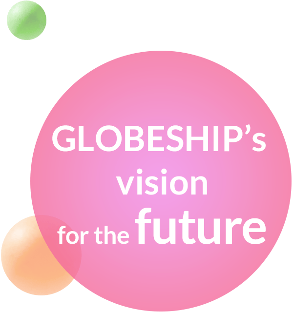 GLOBESHIP's vision for the future